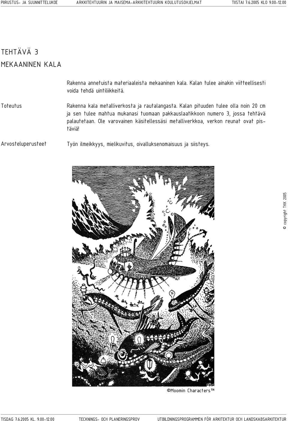 Kalan pituuden tulee olla noin 20 cm ja sen tulee mahtua mukanasi tuomaan pakkauslaatikkoon numero 3, jossa tehtävä palautetaan.