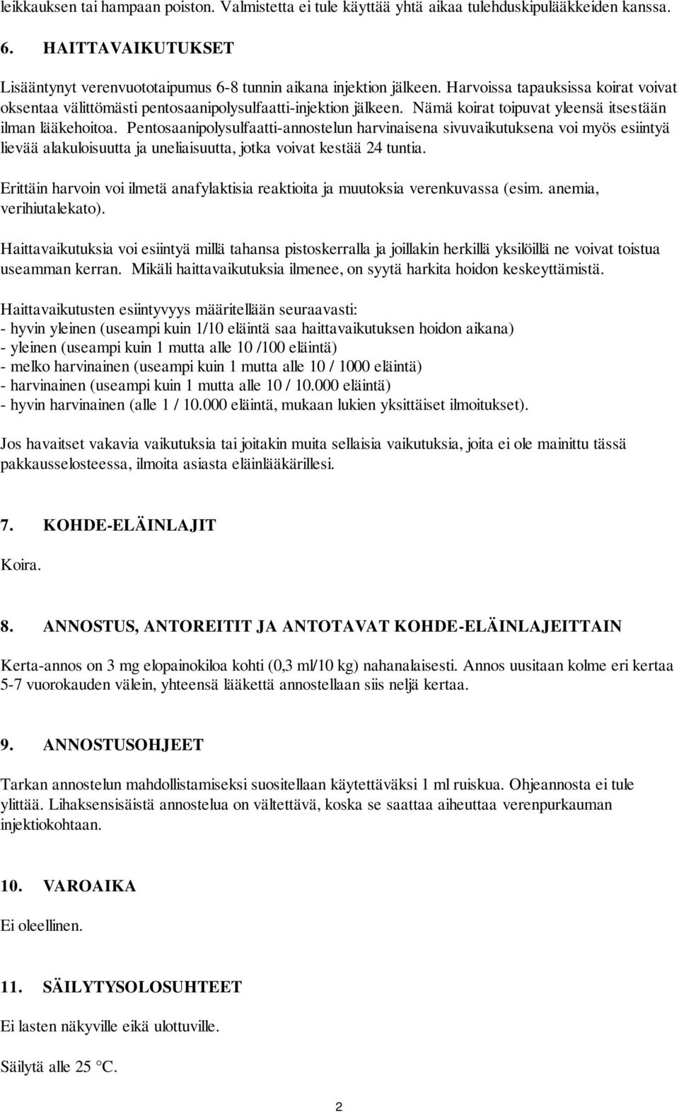 Pentosaanipolysulfaatti-annostelun harvinaisena sivuvaikutuksena voi myös esiintyä lievää alakuloisuutta ja uneliaisuutta, jotka voivat kestää 24 tuntia.