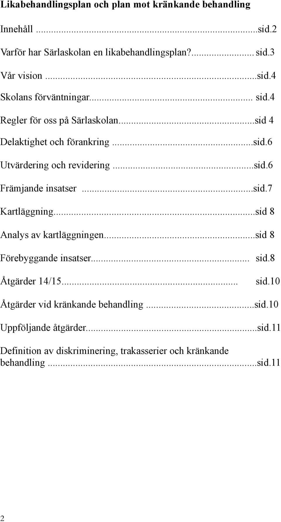 ..sid 8 Analys av kartläggningen...sid 8 Förebyggande insatser... Åtgärder 14/15... sid.8 sid.10 Åtgärder vid kränkande behandling...sid.10 Uppföljande åtgärder.