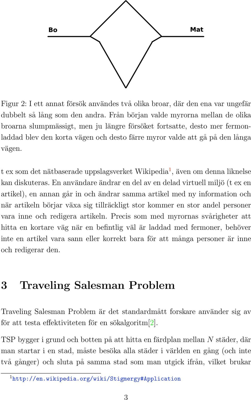 t ex som det nätbaserade uppslagsverket Wikipedia 1, även om denna liknelse kan diskuteras.