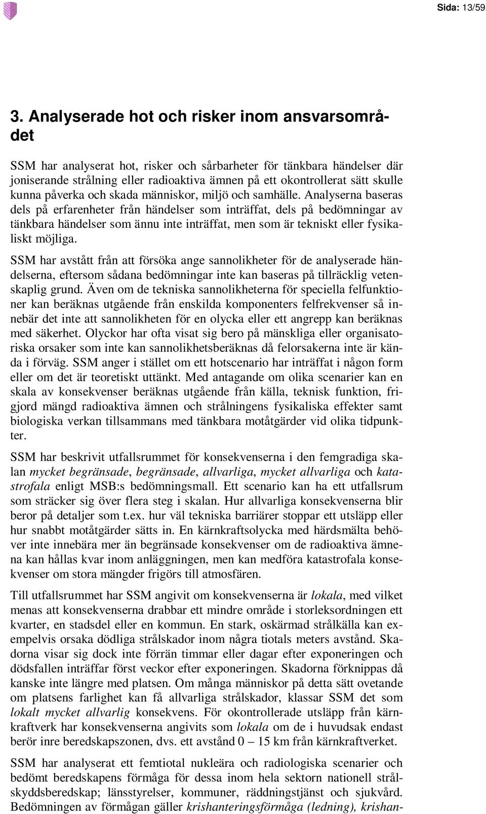 kunna påverka och skada människor, miljö och samhälle.