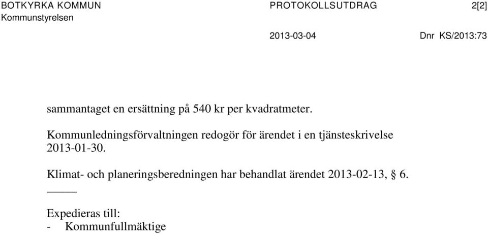 Kommunledningsförvaltningen redogör för ärendet i en tjänsteskrivelse 2013-01-30.