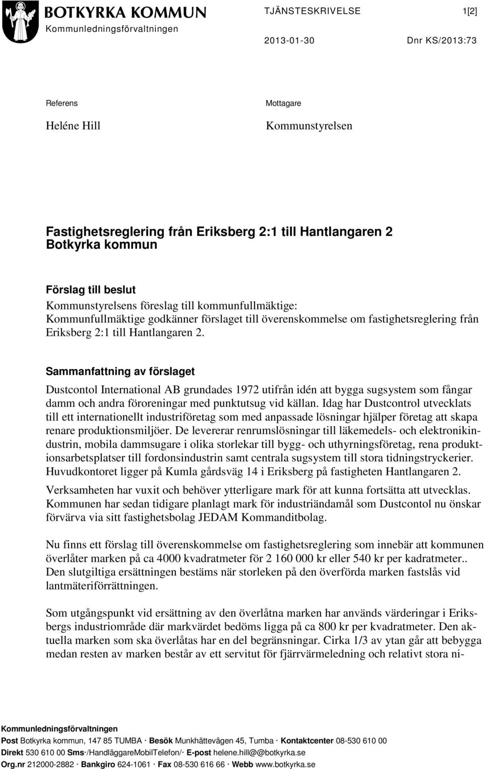 Sammanfattning av förslaget Dustcontol International AB grundades 1972 utifrån idén att bygga sugsystem som fångar damm och andra föroreningar med punktutsug vid källan.