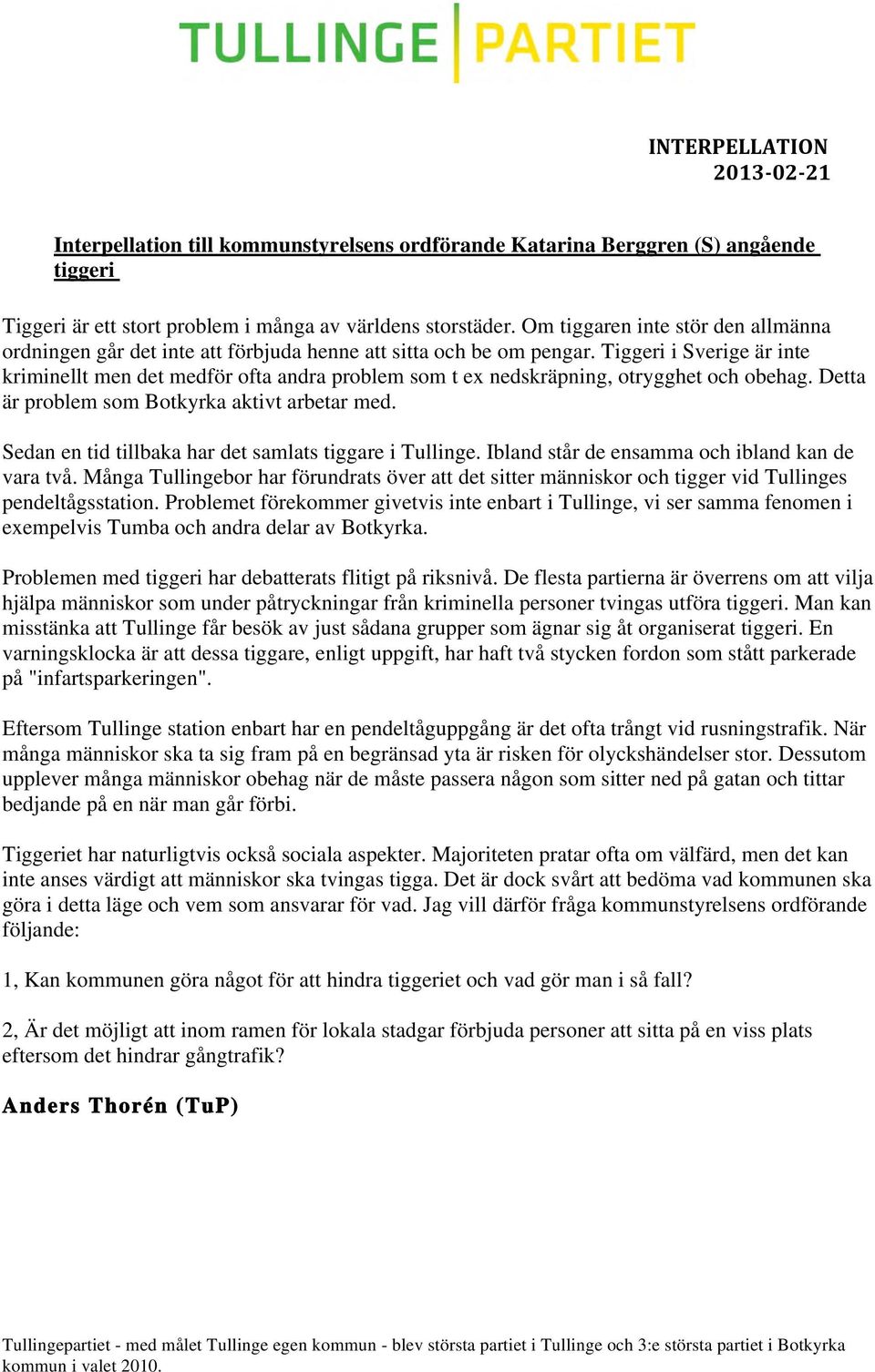 Tiggeri i Sverige är inte kriminellt men det medför ofta andra problem som t ex nedskräpning, otrygghet och obehag. Detta är problem som Botkyrka aktivt arbetar med.