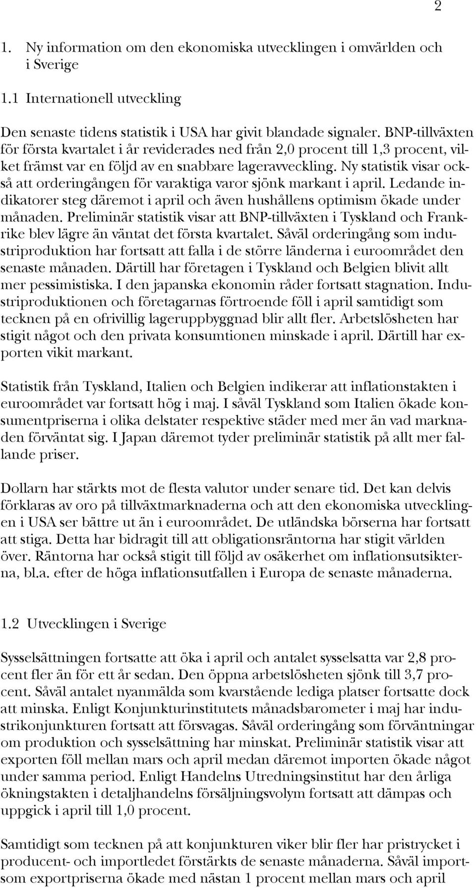 Ny statistik visar också att orderingången för varaktiga varor sjönk markant i april. Ledande indikatorer steg däremot i april och även hushållens optimism ökade under månaden.