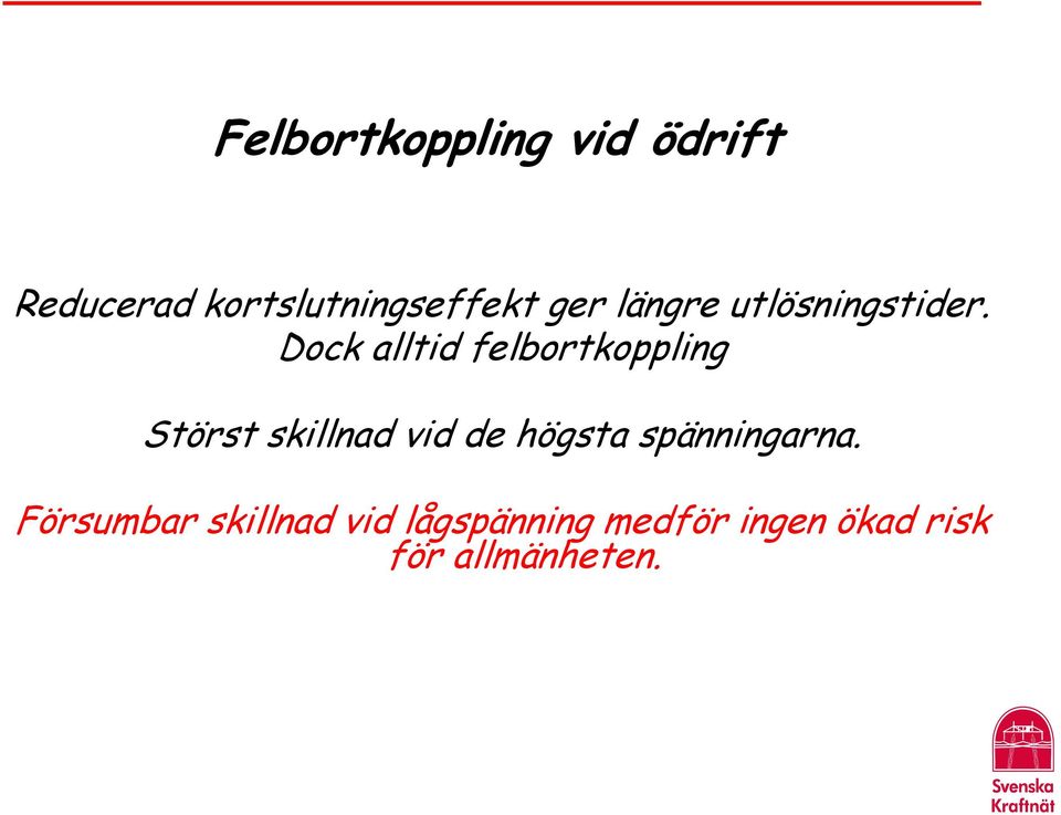 Dock alltid felbortkoppling Störst skillnad vid de högsta