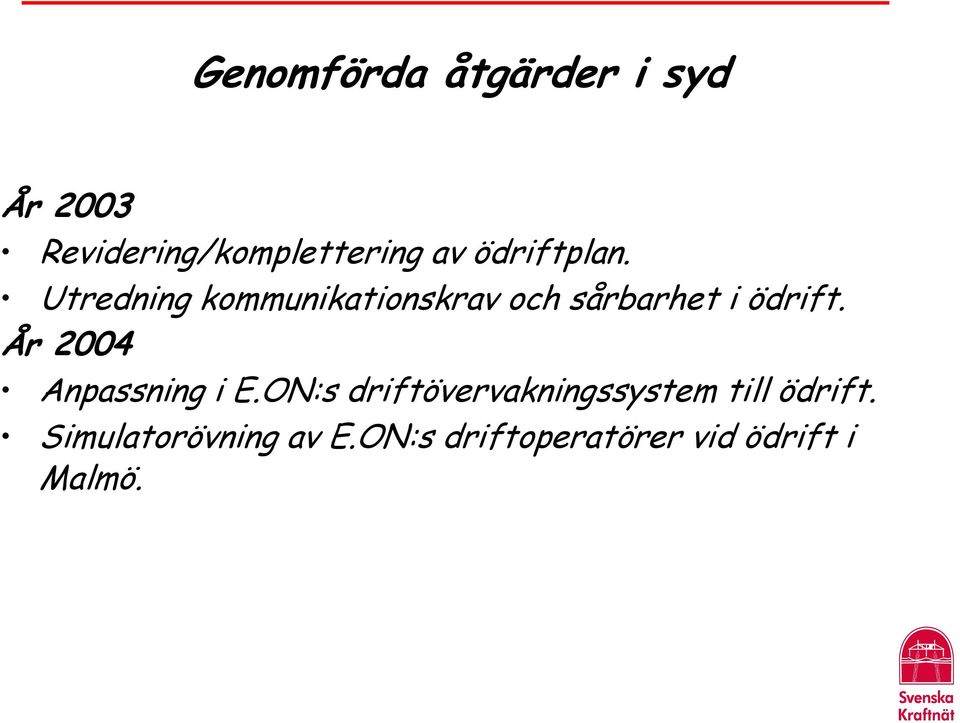 År 2004 Anpassning i E.ON:s driftövervakningssystem till ödrift.