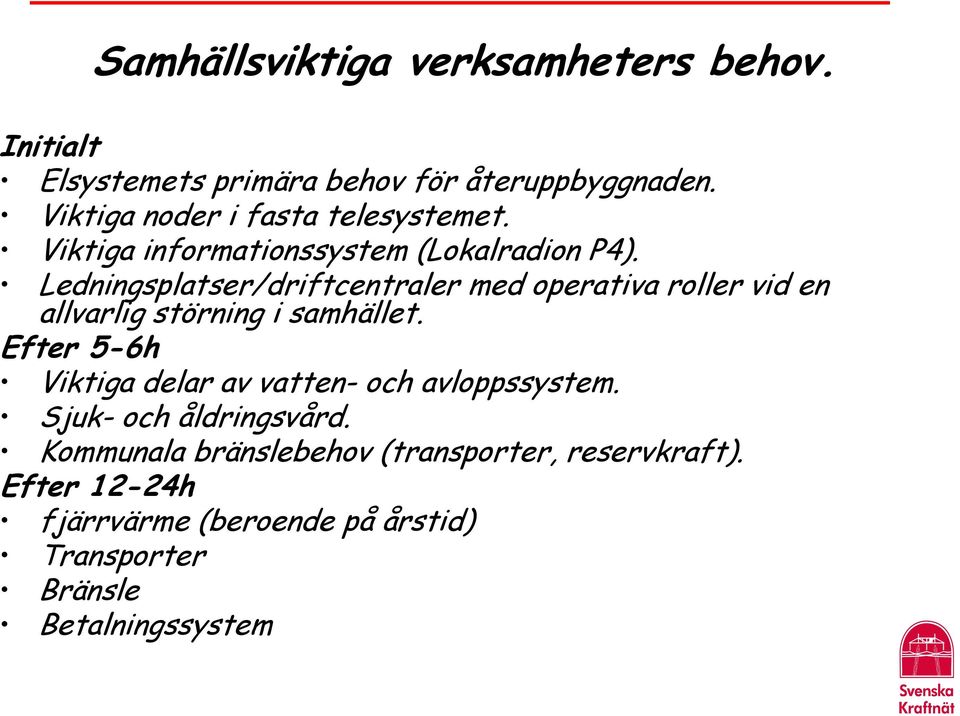 Ledningsplatser/driftcentraler med operativa roller vid en allvarlig störning i samhället.