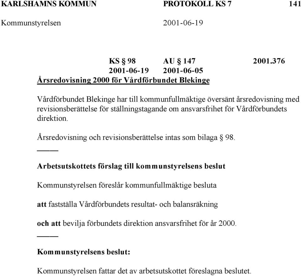 revisionsberättelse för ställningstagande om ansvarsfrihet för Vårdförbundets direktion. Årsredovisning och revisionsberättelse intas som bilaga 98.