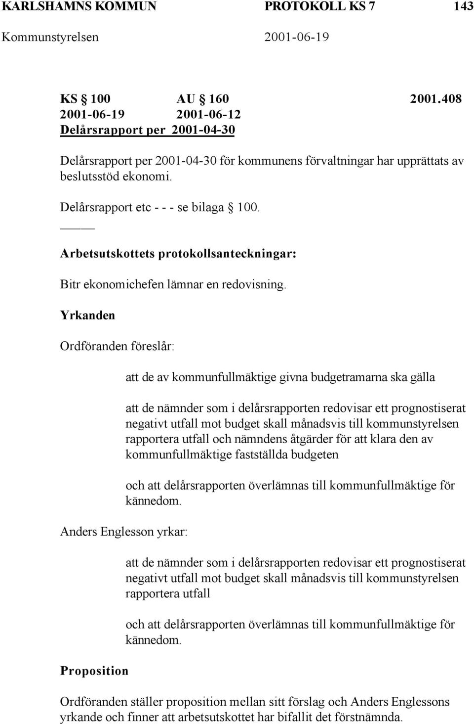 Arbetsutskottets protokollsanteckningar: Bitr ekonomichefen lämnar en redovisning.