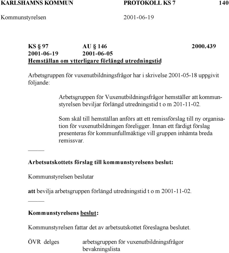 Vuxenutbildningsfrågor hemställer att kommunstyrelsen beviljar förlängd utredningstid t o m 201-11-02.