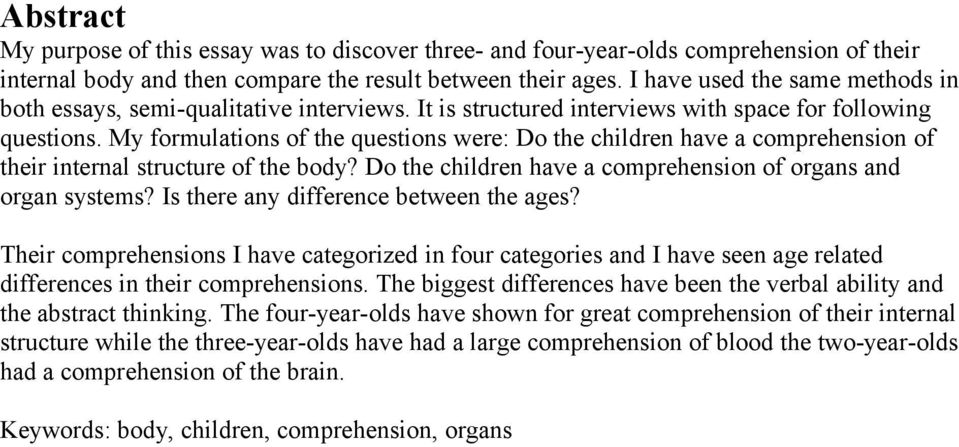 My formulations of the questions were: Do the children have a comprehension of their internal structure of the body? Do the children have a comprehension of organs and organ systems?