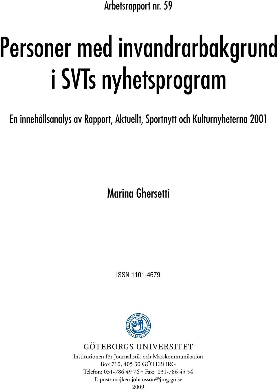 Rapport, Aktuellt, Sportnytt och Kulturnyheterna 2001 Marina Ghersetti ISSN