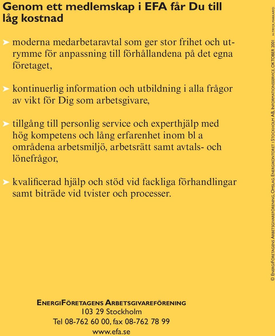 arbetsmiljö, arbetsrätt samt avtals- och lönefrågor, kvalificerad hjälp och stöd vid fackliga förhandlingar samt biträde vid tvister och processer.