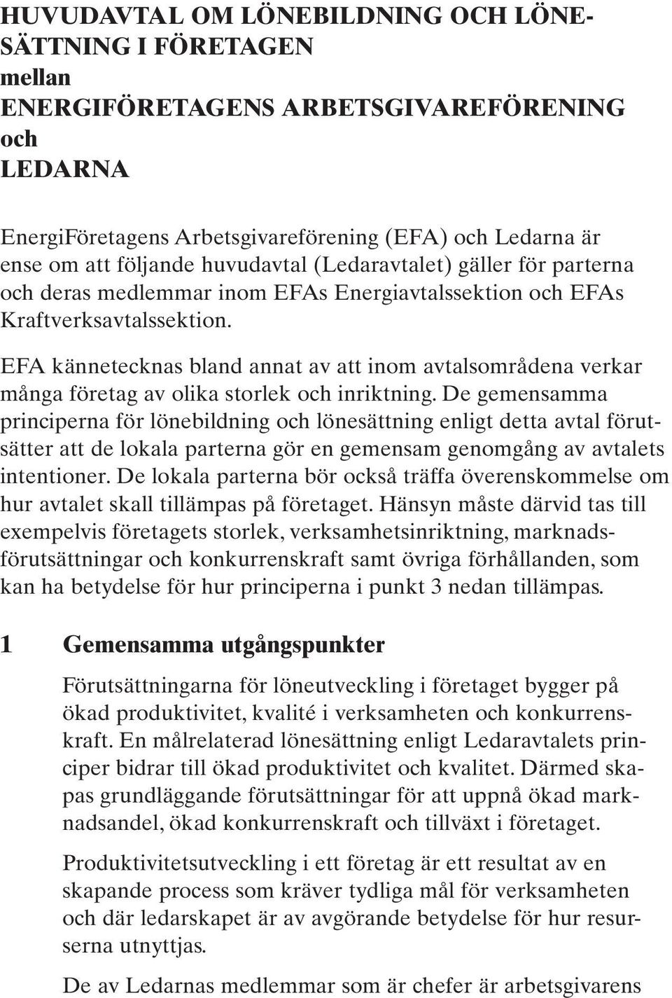 EFA kännetecknas bland annat av att inom avtalsområdena verkar många företag av olika storlek och inriktning.