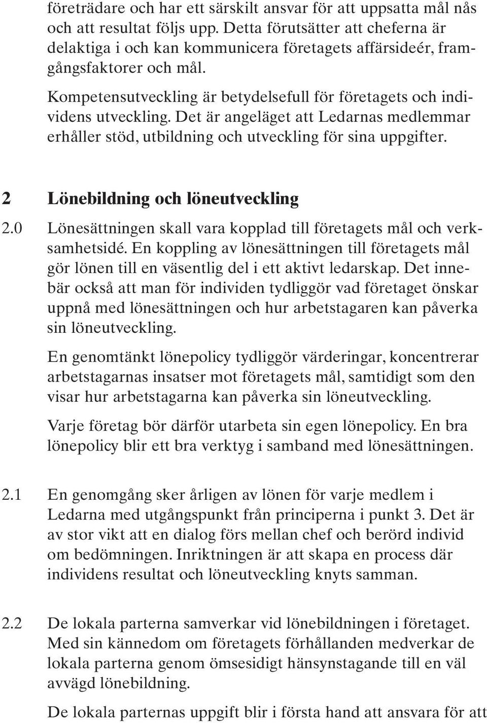 Det är angeläget att Ledarnas medlemmar erhåller stöd, utbildning och utveckling för sina uppgifter. 2 Lönebildning och löneutveckling 2.