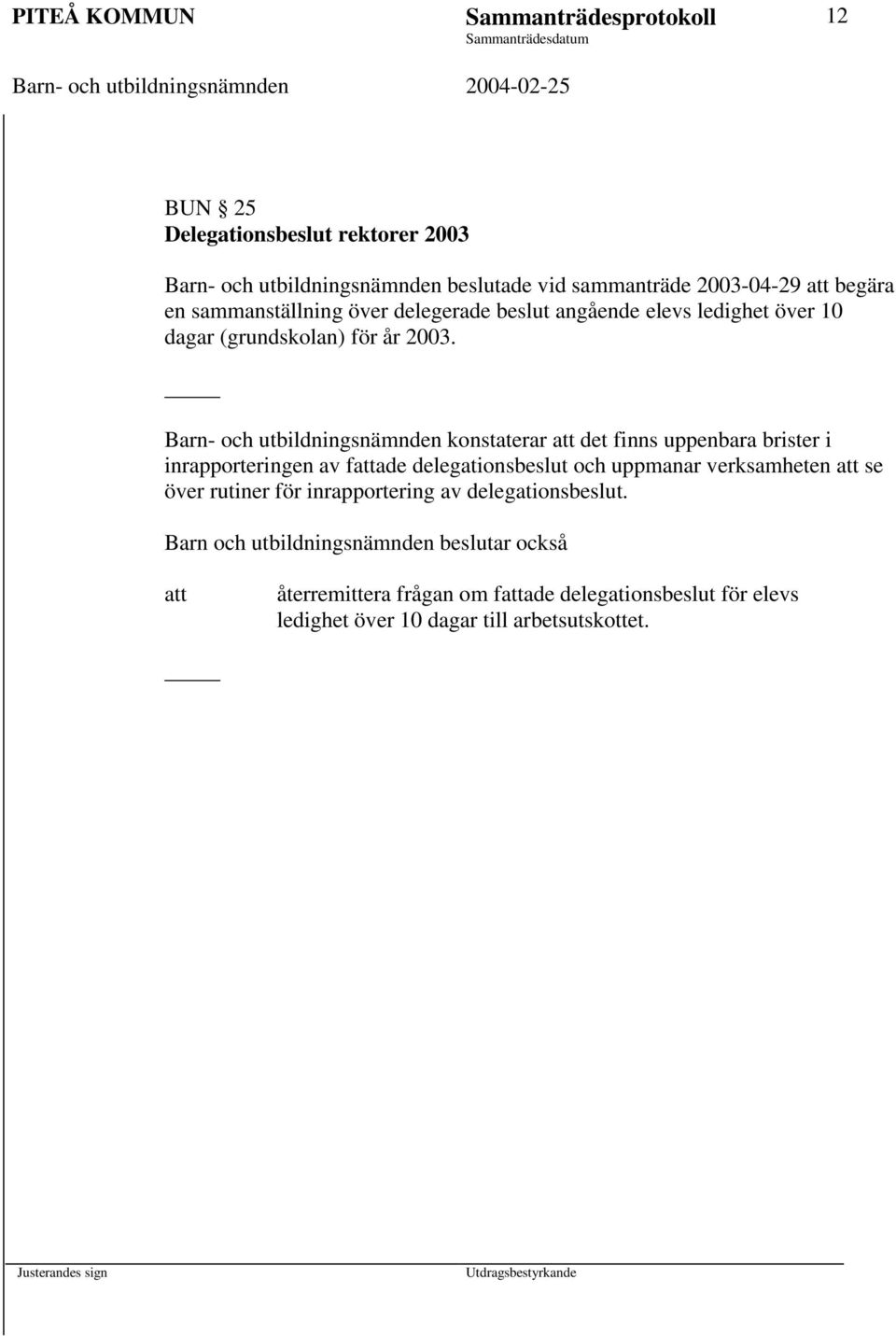 Barn- och utbildningsnämnden konstaterar det finns uppenbara brister i inrapporteringen av fade delegationsbeslut och uppmanar verksamheten se över