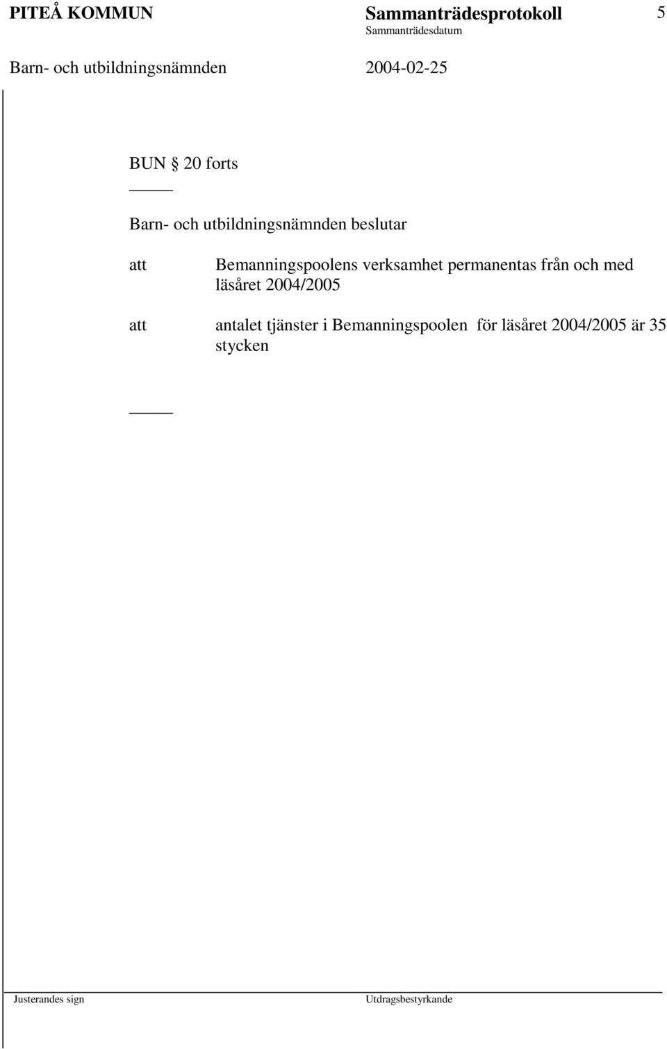 verksamhet permanentas från och med läsåret 2004/2005