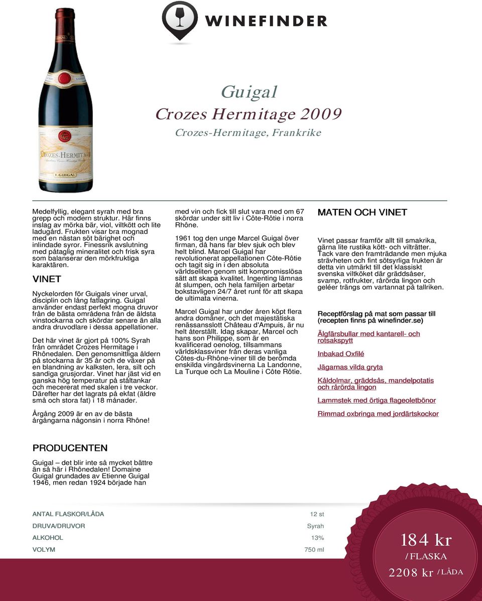 Nyckelorden för Guigals viner urval, disciplin och lång fatlagring.