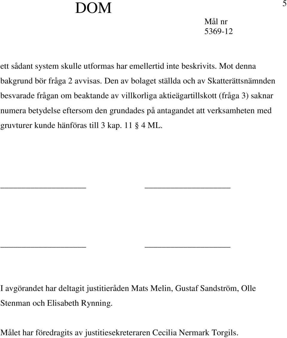 numera betydelse eftersom den grundades på antagandet att verksamheten med gruvturer kunde hänföras till 3 kap. 11 4 ML.