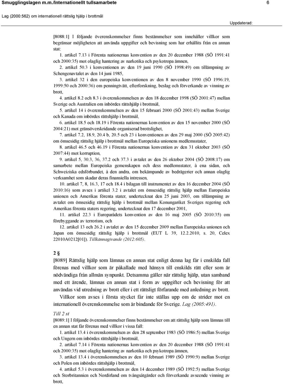 artikel 50.3 i konventionen av den 19 juni 1990 (SÖ 1998:49) om tillämpning av Schengenavtalet av den 14 juni 1985, 3.