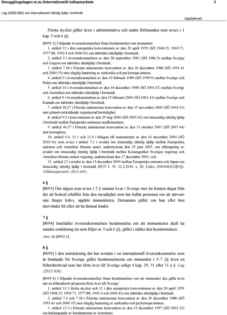 artikel 12 i den europeiska konventionen av den 20 april 1959 (SÖ 1968:15, 1969:71, 1977:88, 1992:4 och 2000:41) om inbördes rättshjälp i brottmål, 2.