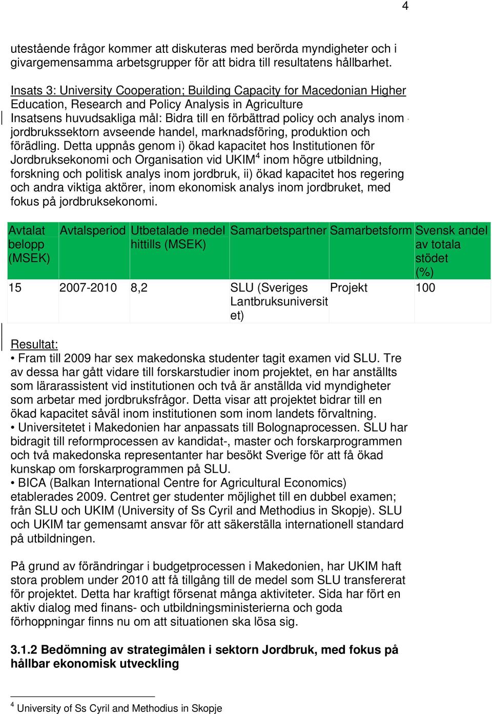 inom jordbrukssektorn avseende handel, marknadsföring, produktion och förädling.