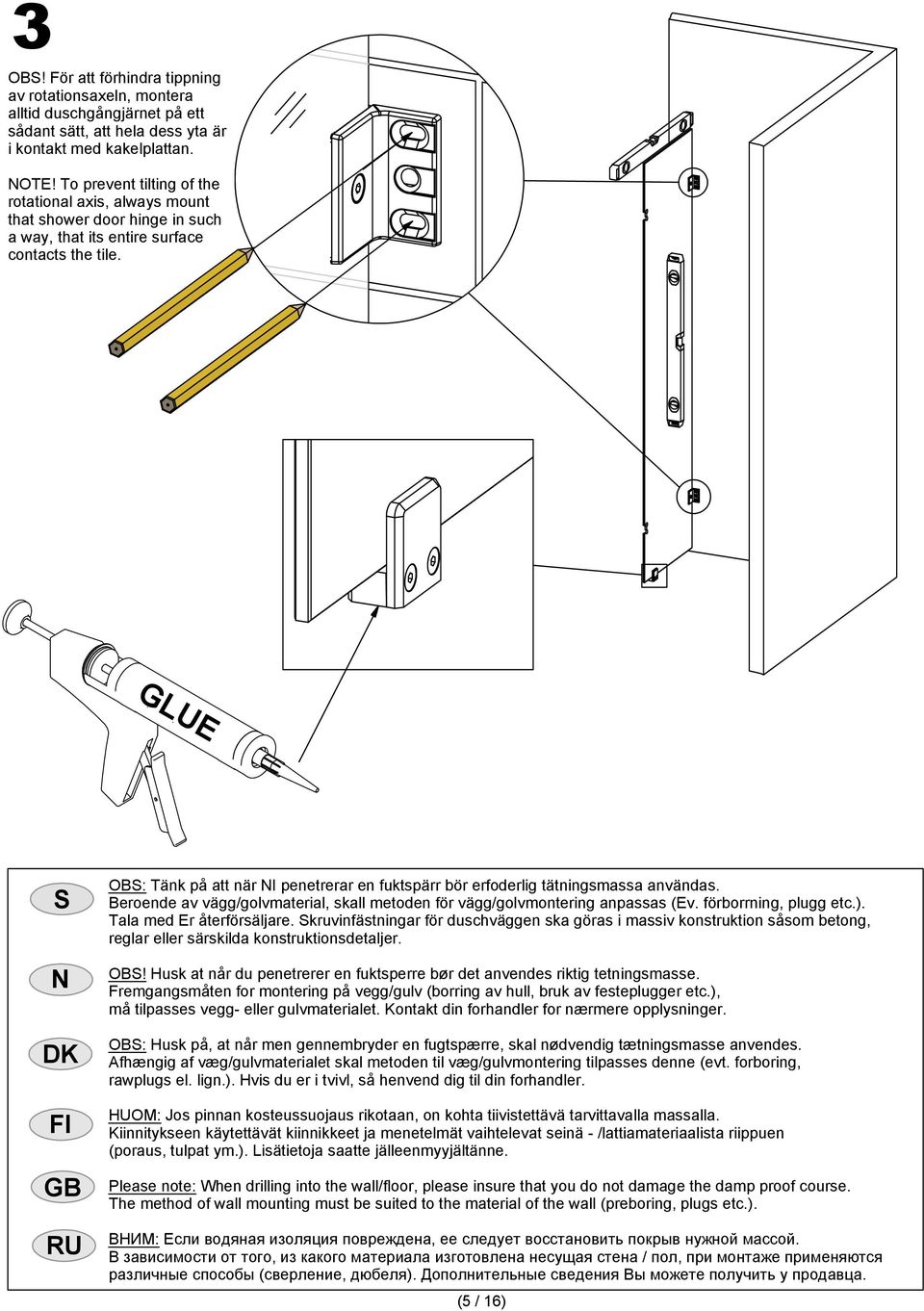 GLUE DK FI OB: Tänk på att när I penetrerar en fuktspärr bör erfoderlig tätningsmassa användas. Beroende av vägg/golvmaterial, skall metoden för vägg/golvmontering anpassas (Ev.