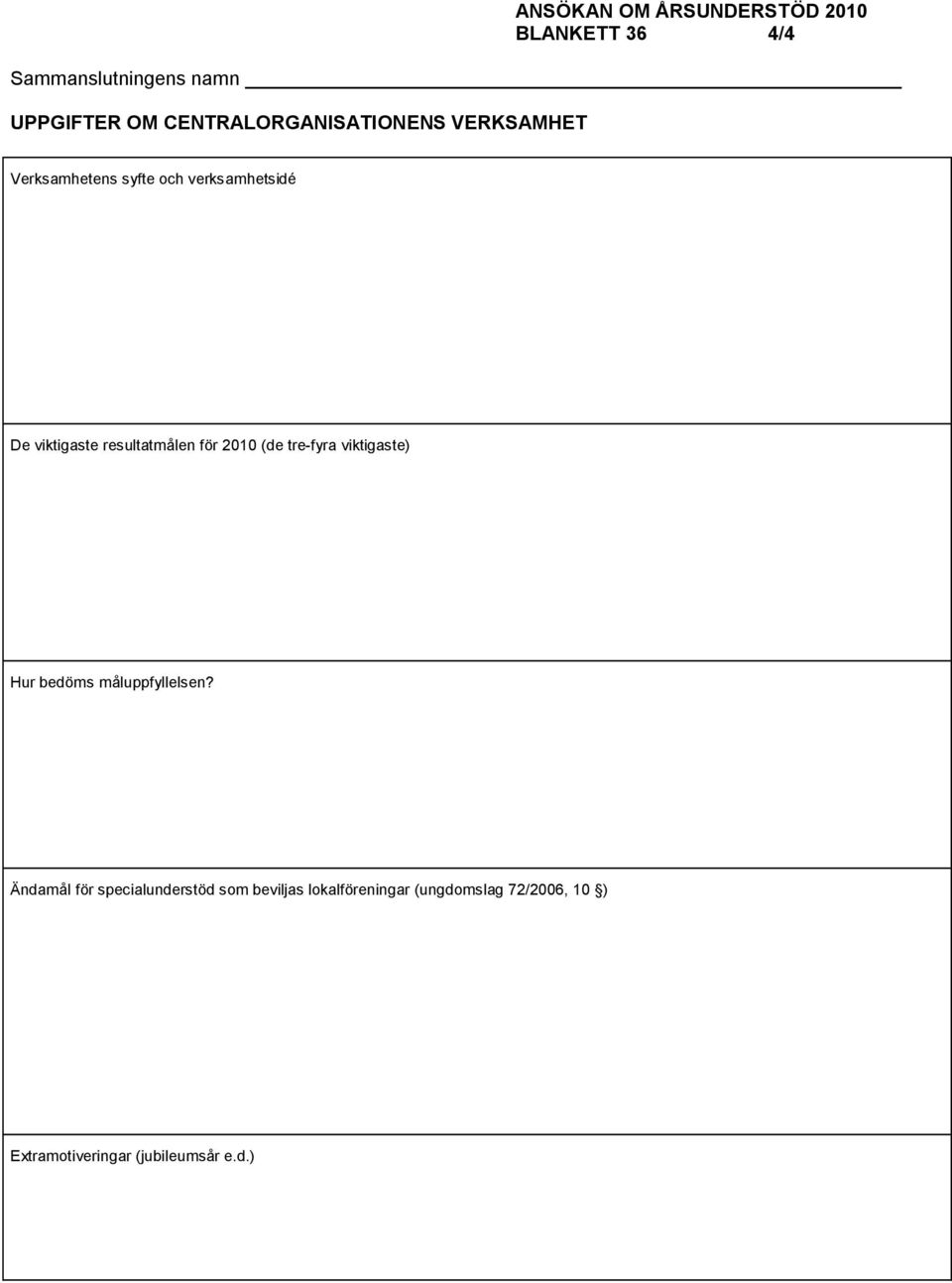 2010 (de tre-fyra viktigaste) Hur bedöms måluppfyllelsen?