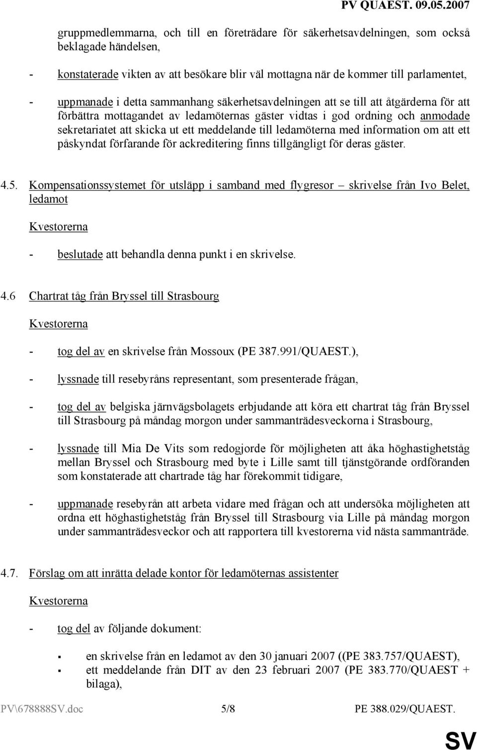 till ledamöterna med information om att ett påskyndat förfarande för ackreditering finns tillgängligt för deras gäster. 4.5.