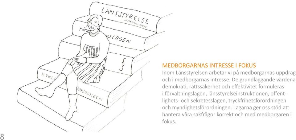 De grundläggande värdena demokra, rä ssäkerhet och effek vitet formuleras i förvaltningslagen,