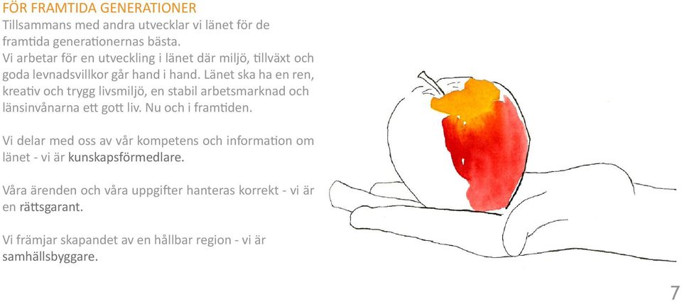 Länet ska ha en ren, krea v och trygg livsmiljö, en stabil arbetsmarknad och länsinvånarna e go liv. Nu och i fram den.