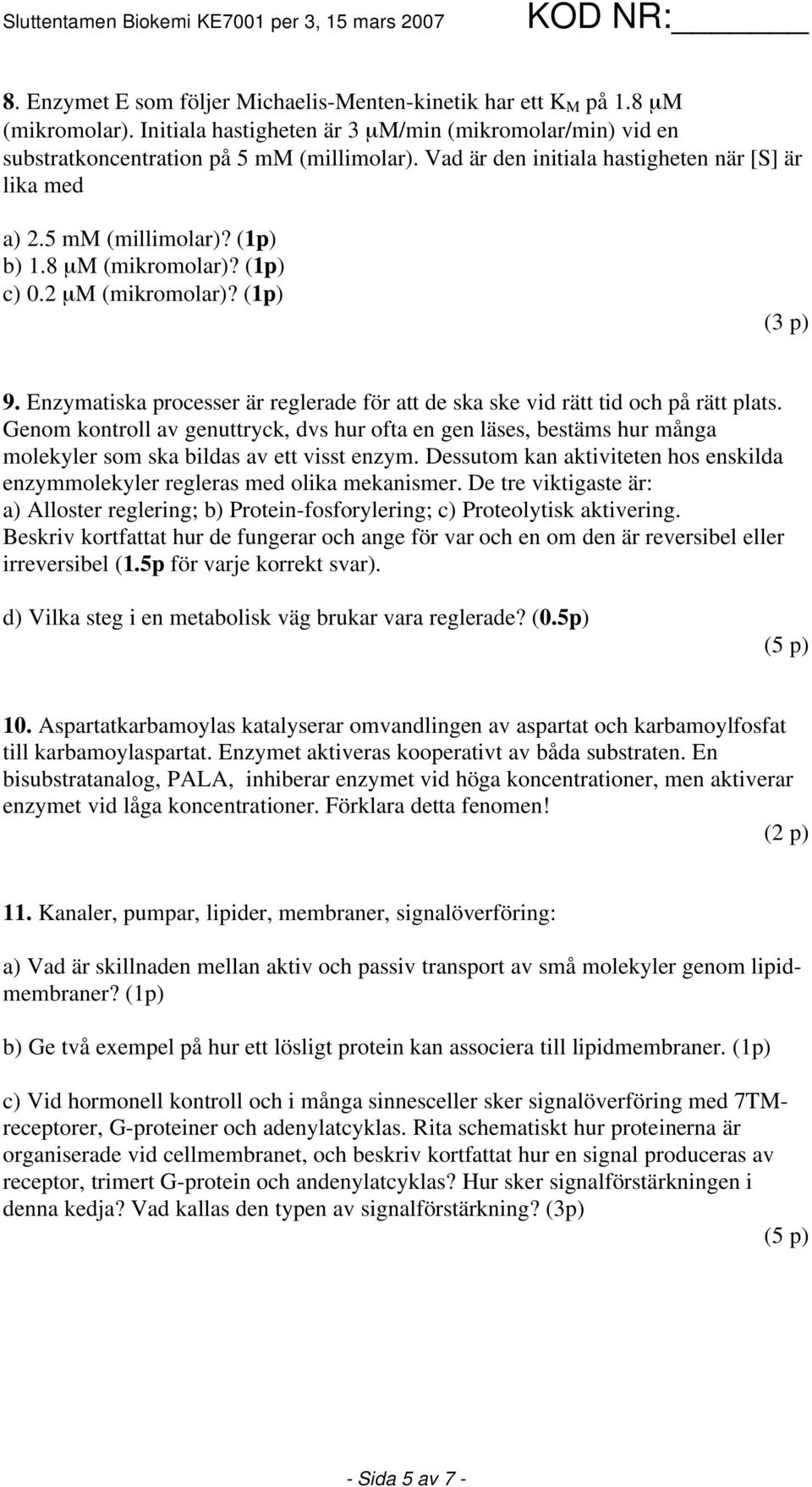 Enzymatiska processer är reglerade för att de ska ske vid rätt tid och på rätt plats.