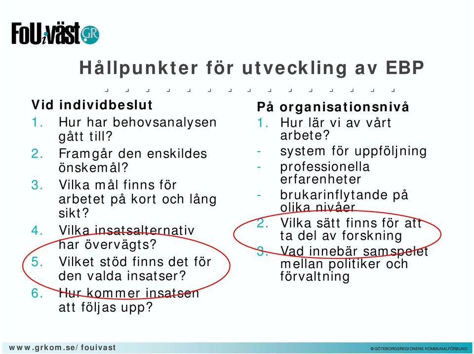 Vilket stöd finns det för den valda insatser? 6. Hur kommer insatsen att följas upp? På organisationsnivå 1. Hur lär vi av vårt arbete?