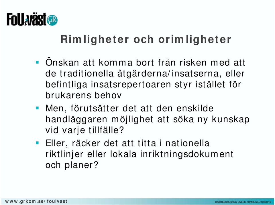 Men, förutsätter det att den enskilde handläggaren möjlighet att söka ny kunskap vid varje