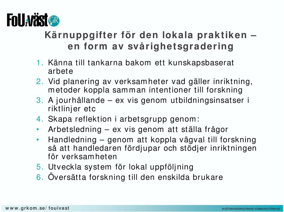 A jourhållande ex vis genom utbildningsinsatser i riktlinjer etc 4.