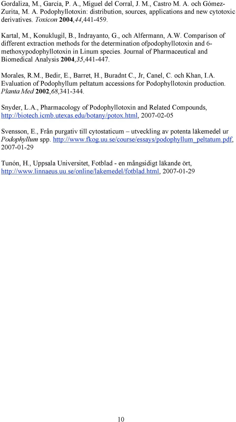 Comparison of different extraction methods for the determination ofpodophyllotoxin and 6- methoxypodophyllotoxin in Linum species. Journal of Pharmaceutical and Biomedical Analysis 2004,35,441-447.