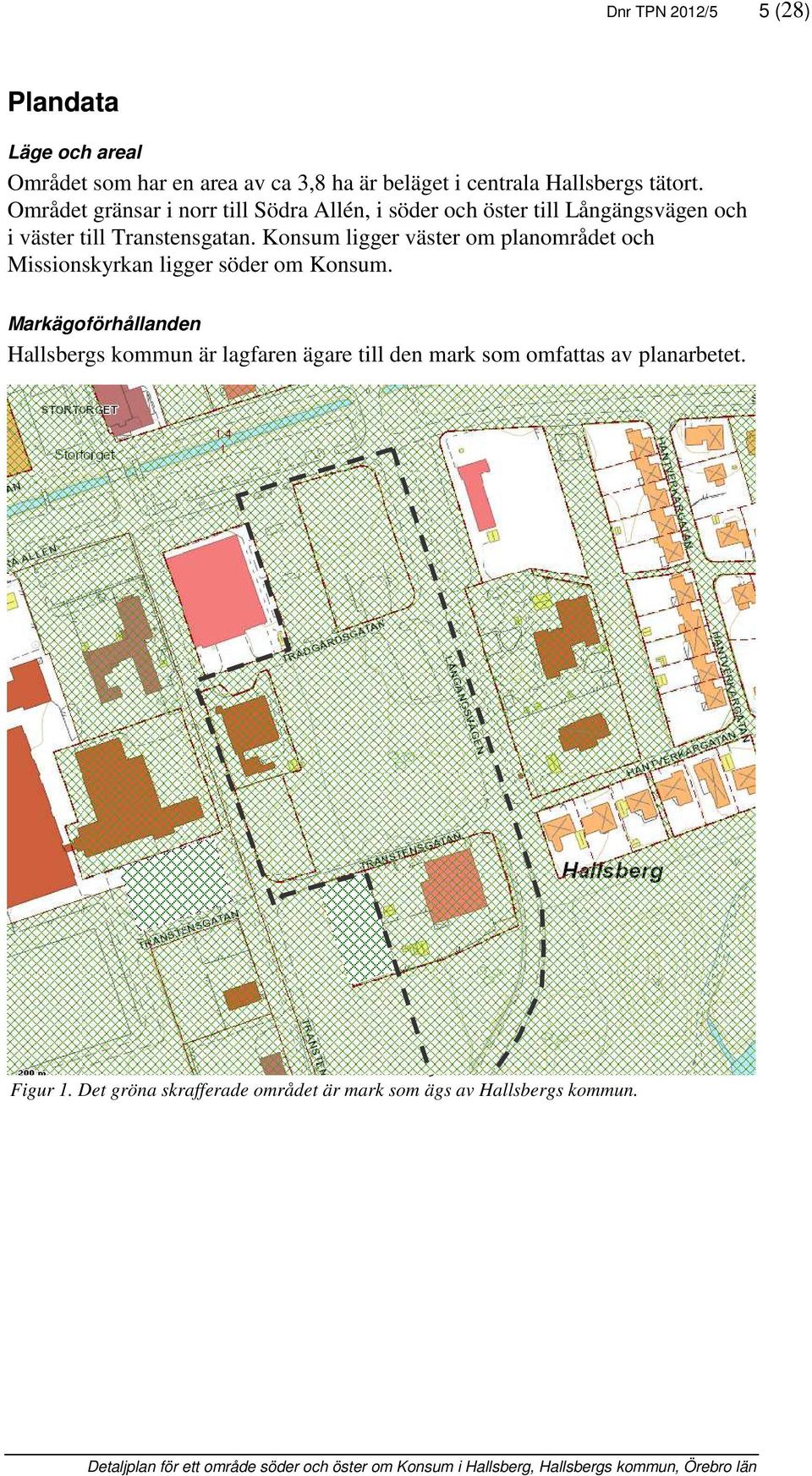 Konsum ligger väster om planområdet och Missionskyrkan ligger söder om Konsum.