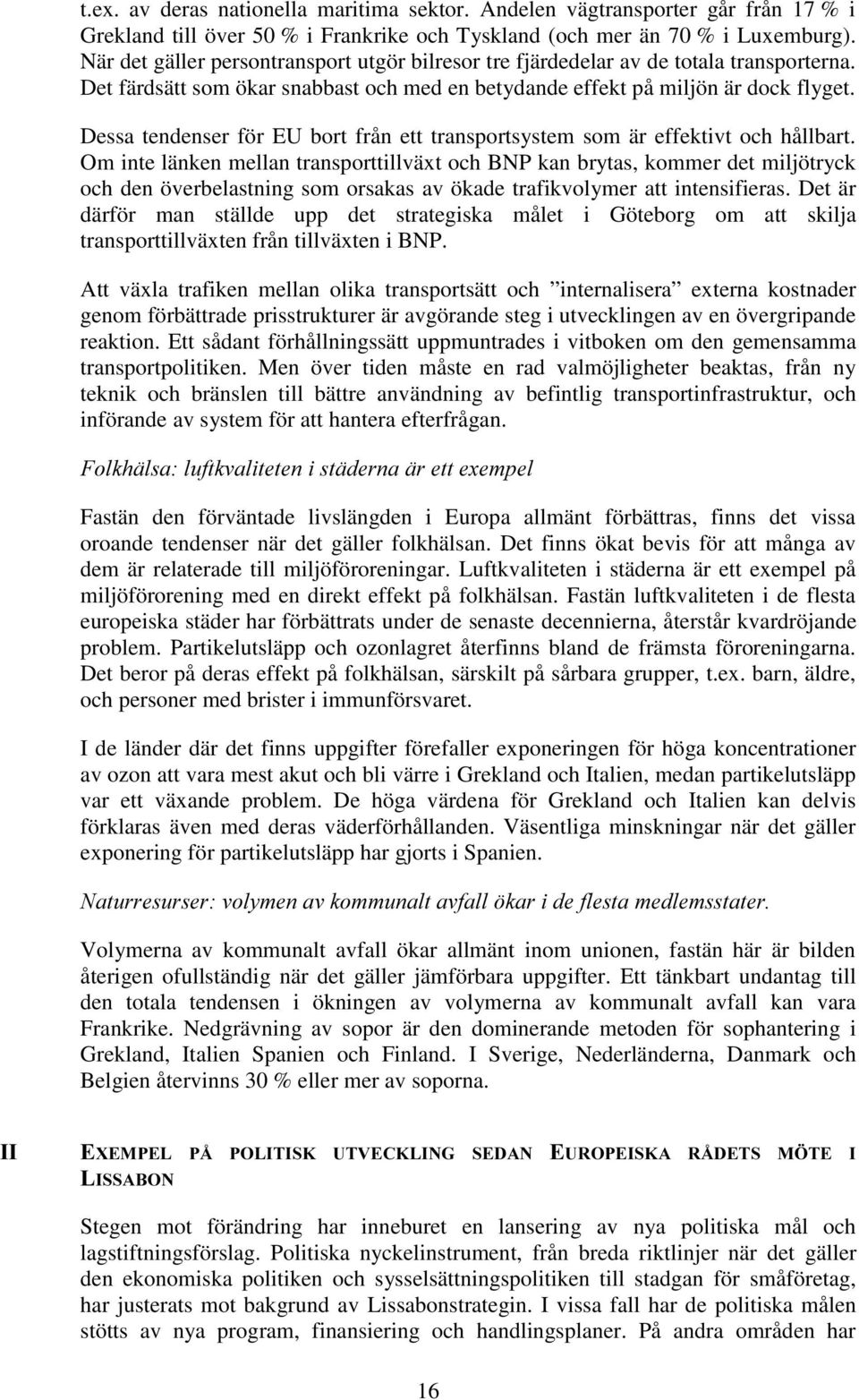 Dessa tendenser för EU bort från ett transportsystem som är effektivt och hållbart.