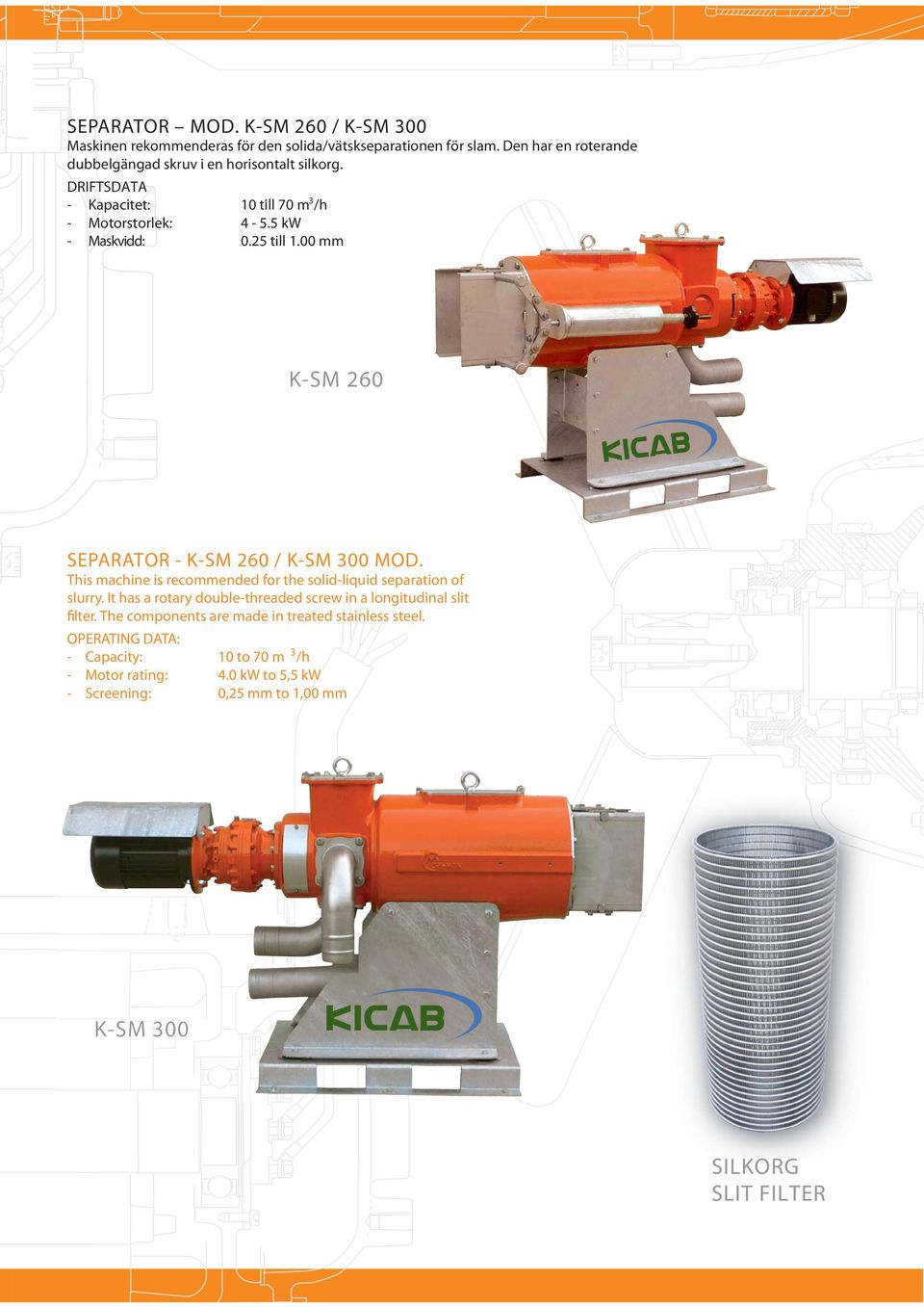 00 mm K-SM 260 SEPARATOR - K-SM 260 / K-SM 300 MOD. This machine is recommended for the solid-liquid separation of slurry.