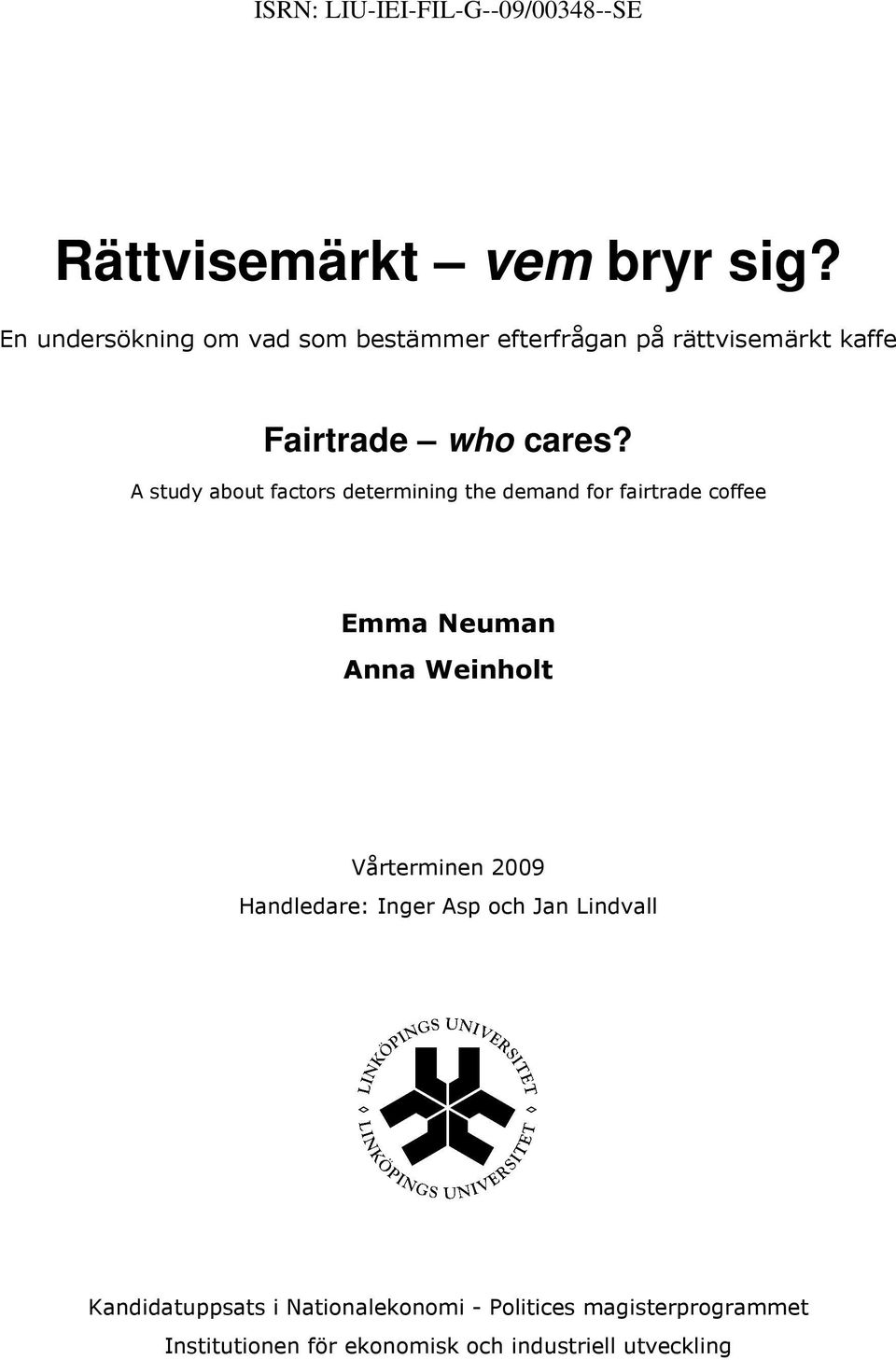 A study about factors determining the demand for fairtrade coffee Emma Neuman Anna Weinholt Vårterminen