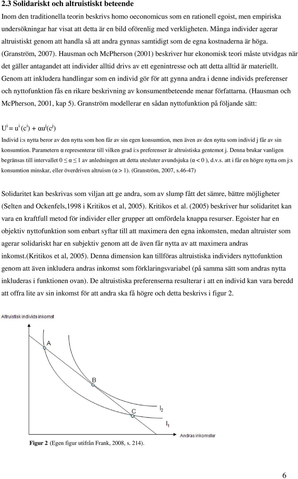 Hausman och McPherson (2001) beskriver hur ekonomisk teori måste utvidgas när det gäller antagandet att individer alltid drivs av ett egenintresse och att detta alltid är materiellt.