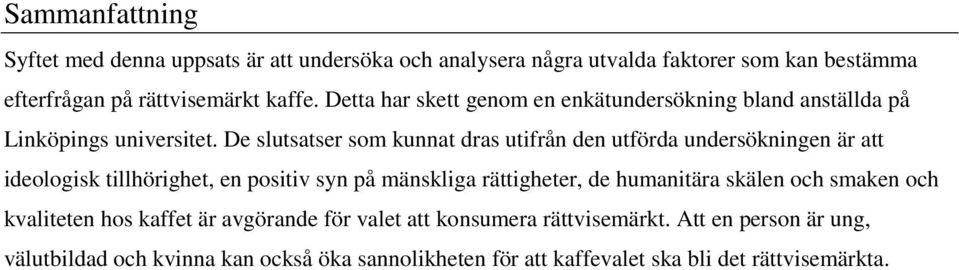 De slutsatser som kunnat dras utifrån den utförda undersökningen är att ideologisk tillhörighet, en positiv syn på mänskliga rättigheter, de