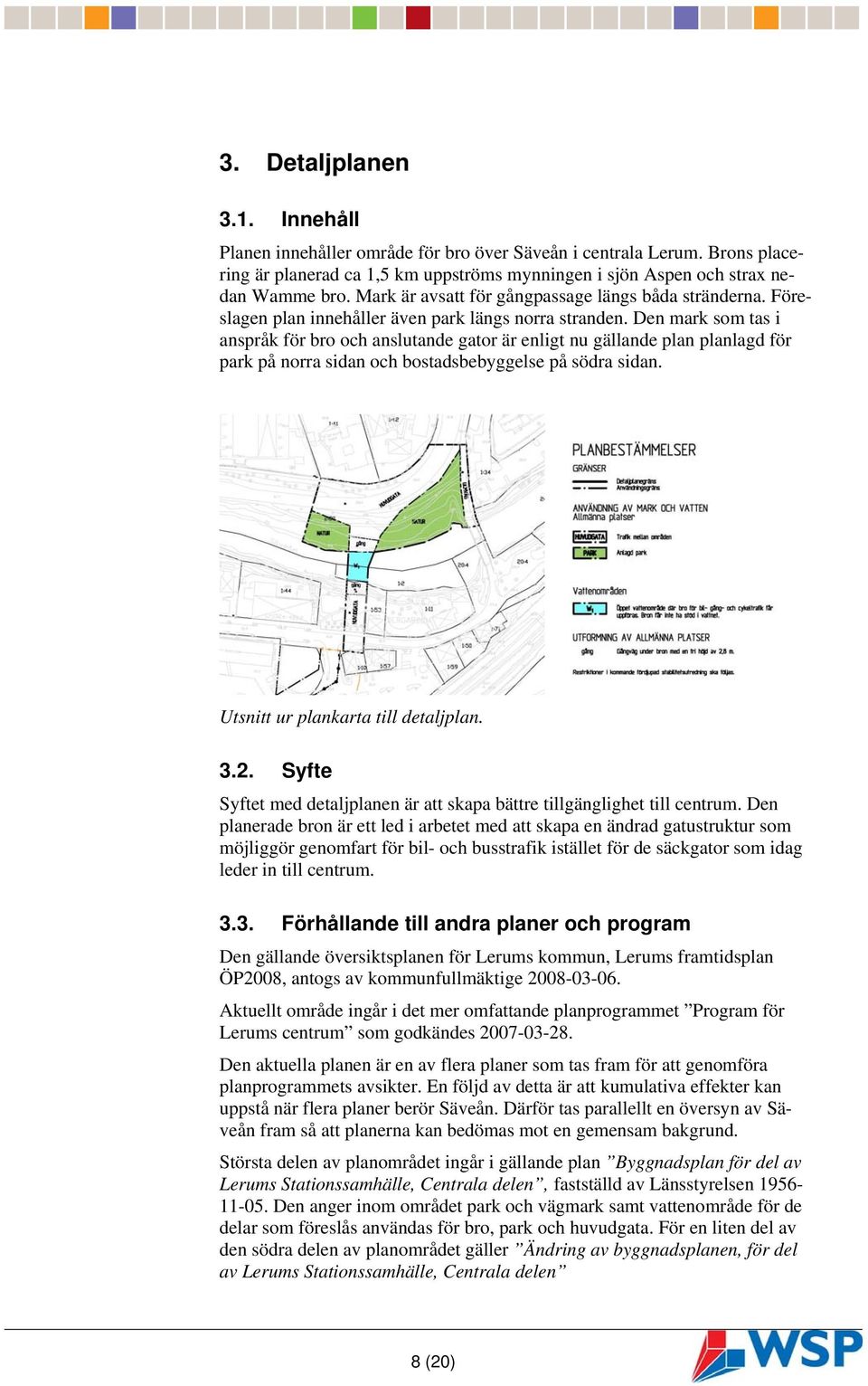 Den mark som tas i anspråk för bro och anslutande gator är enligt nu gällande plan planlagd för park på norra sidan och bostadsbebyggelse på södra sidan. Utsnitt ur plankarta till detaljplan. 3.2.