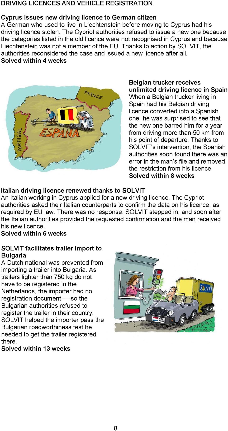 Thanks to action by SOLVIT, the authorities reconsidered the case and issued a new licence after all.