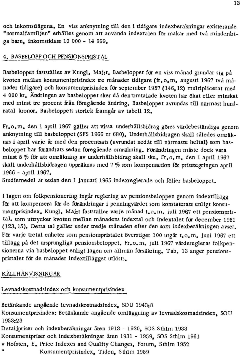 BASBELOPP OCH PENSIONSPRISTAL Basbeloppet fastställes av Kungl, Maj;t. Basbeloppet för en viss må