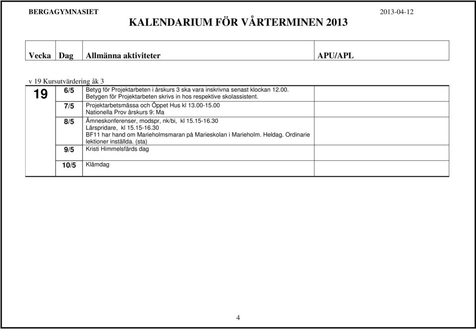 00 Nationella Prov årskurs 9: Ma 8/5 Ämneskonferenser, modspr, nk/bi, kl 15.15-16.