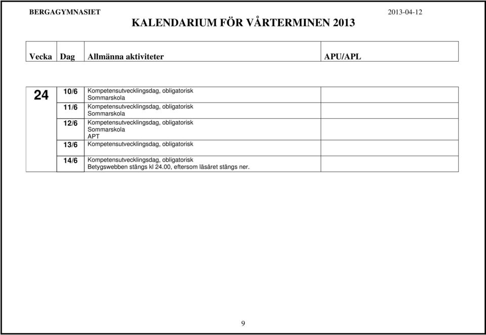 obligatorisk Sommarskola APT 13/6 Kompetensutvecklingsdag, obligatorisk 14/6