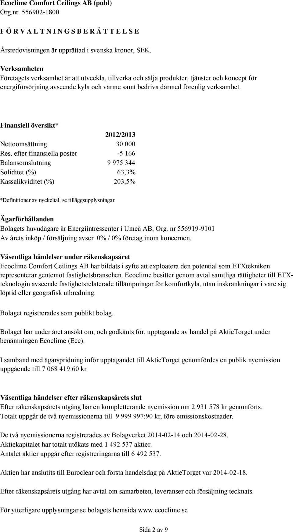 Finansiell översikt* 2012/2013 Nettoomsättning 30 000 Res.