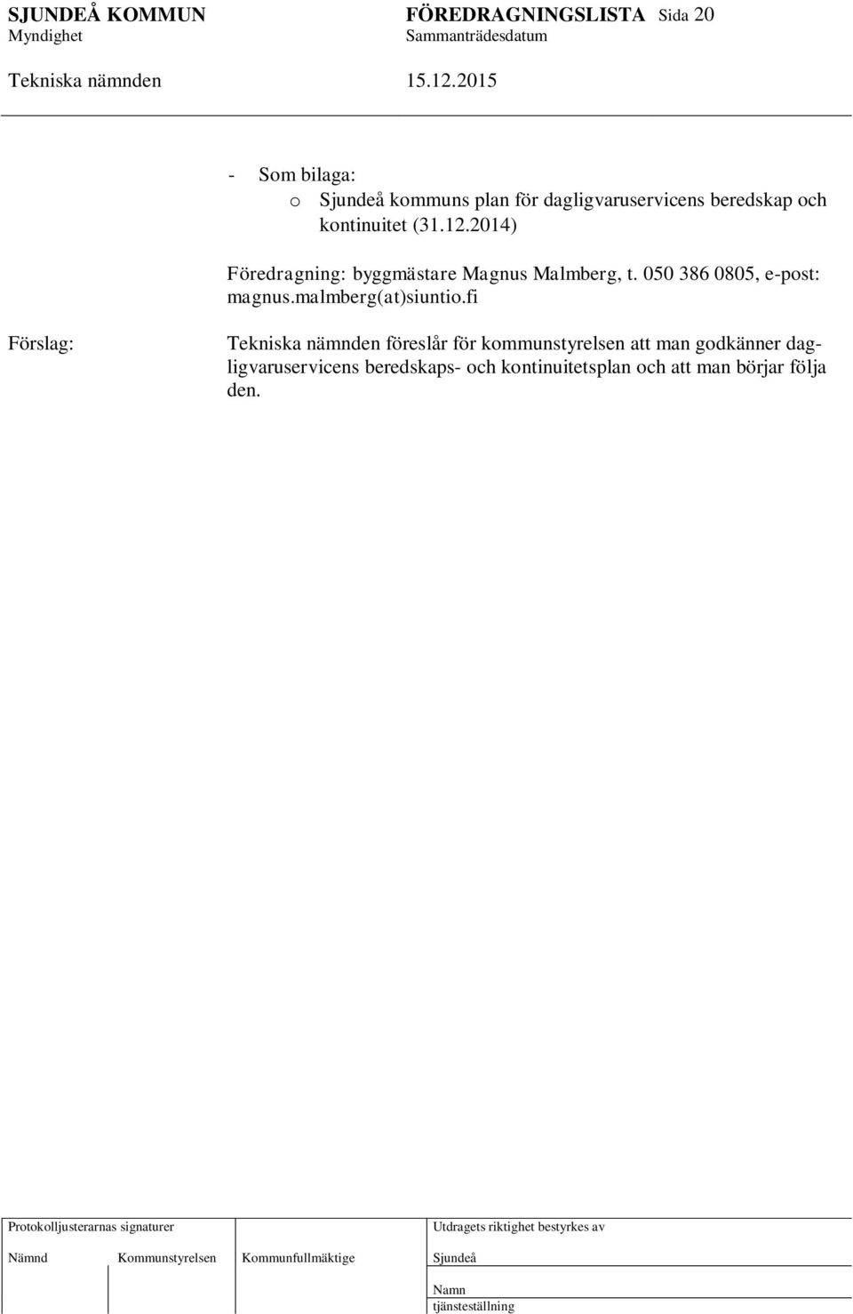 050 386 0805, e-post: magnus.malmberg(at)siuntio.